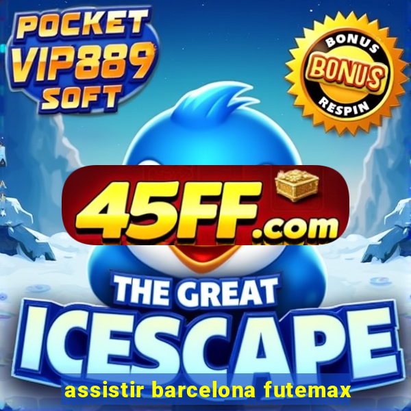 assistir barcelona futemax